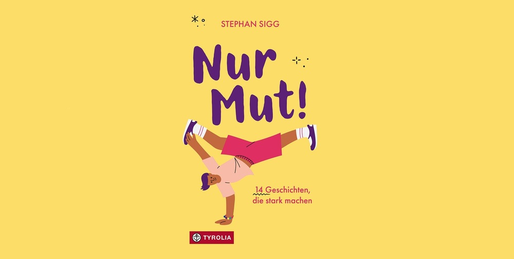 Cover des Buches 'Nur Mut!' von Stephan Sigg / Tyrolia Theologe Sigg in neuem Jugendbuch: Mut, auch Fehler zu riskieren